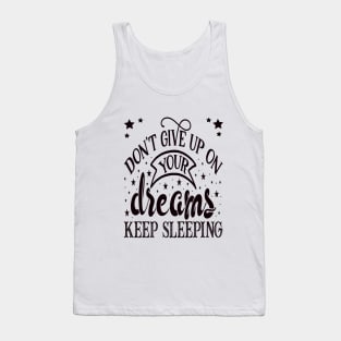 Don’t give up on Your Dreams Tank Top